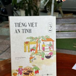 TIẾNG VIỆT ÂN TÌNH (TẬP 2) – Lê Trọng Nghĩa – Thái Hà – NXB Thế giới