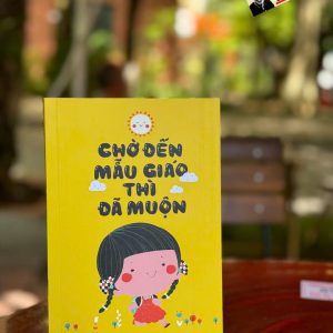 CHỜ ĐẾN MẪU GIÁO THÌ ĐÃ MUỘN – Ibuka Masura, Nguyễn Thị Thu – Quảng Văn – NXB Văn học