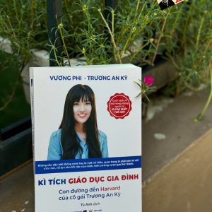 KÌ TÍCH GIÁO DỤC GIA ĐÌNH - Con đường đến Harvard của cô gái Trương An Kỳ – Vương Phi &Trương An Kỳ – Tân Việt – NXB Dân Trí