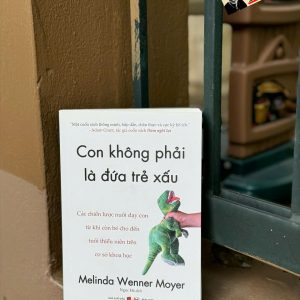 CON KHÔNG PHẢI LÀ ĐỨA TRẺ XẤU – Melinda Wenner Moyer – Ngọc Hà dịch – Tân Việt – NXB Dân Trí