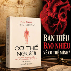 CƠ THỂ NGƯỜI - Chuyến Du Hành Đến Mọi Bộ Phận Của Chúng Ta - Bill Bryson - Trần Tuấn Hiệp dịch - Omega+
