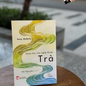 KHOA HỌC CỦA NGHỆ THUẬT TRÀ – Tony Gebely - Hà Nguyên dịch – Book Hunter