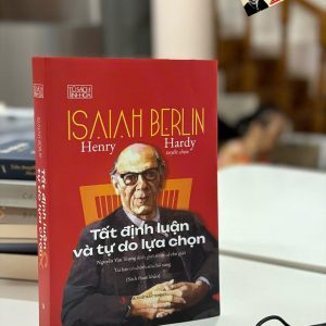 TẤT ĐỊNH LUẬN VÀ TỰ DO LỰA CHỌN - Isaiah Berlin & Henry Hardy - Nguyễn Văn Trọng dịch - NXB Tri Thức