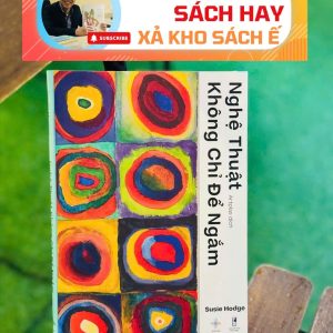NGHỆ THUẬT KHÔNG CHỈ ĐỂ NGẮM - Susie Hodge - Artplas dịch - San Hô Books