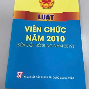 LUẬT VIÊN CHỨC 2010 (SỬA ĐỔI, BỔ SUNG NĂM 2019) - Nhiều tác giả – NXB CTQG Sự Thật