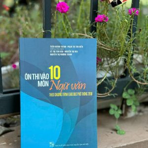 ÔN THI VÀO 10 MÔN NGỮ VĂN (Theo Chương Trình GDPT 2018) – Nxb ĐHQGHN