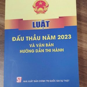 LUẬT ĐẤU THẦU 2023 VÀ VĂN BẢN HƯỚNG DẪN THI HÀNH – NXB Chính Trị Quốc Gia Sự Thật