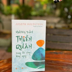 (Tái bản 2024) HƯỚNG DẪN THIỀN QUÁN TRONG ĐỜI SỐNG HẰNG NGÀY – Joseph Goldstein – Nguyễn Duy Nhiên dịch – Thaihabooks – NXB Hà Nội