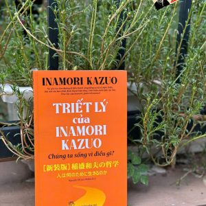 TRIẾT LÝ CỦA INAMORI KAZUO - CHÚNG TA SỐNG VÌ ĐIỀU GÌ? – Nxb Trẻ