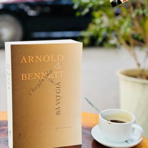 CHUYỆN CÁC BÀ VỢ GIÀ – Arnold Bennett – Nguyễn Đặng Hồng Chương dịch – FORMApubli – NXB Thanh Niên