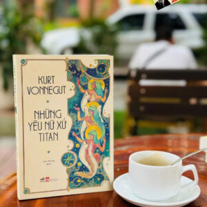 NHỮNG YÊU NỮ XỨ TITAN – Kurt Vonnegurt – Lan Young dịch – Nhã Nam – NXB Phụ Nữ