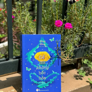 ĐỂ ĐỜI KHÔNG BỐC HỎA - Đông Đồng - Mỹ Linh dịch - Huy Hoàng