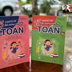 (Combo 2 tập) 15 CHUYÊN ĐỀ BỒI DƯỠNG NĂNG LỰC MÔN TOÁN TIỂU HỌC - Trần Diên Hiển - NXB Đại học Quốc gia Hà Nội