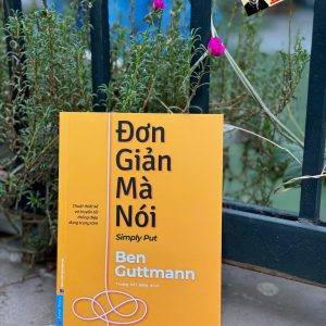 ĐƠN GIẢN MÀ NÓI – Thuật thiết kế và truyền tải thông điệp đúng trọng tâm - Ben Guttmann - Trương Hải Đăng dịch - First News