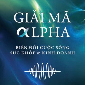 GIẢI MÃ ALPHA - Biến Đổi Cuộc Sống, Sức Khỏe Và Kinh Doanh - Lan Bercu - Zenbooks