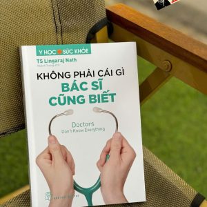 KHÔNG PHẢI CÁI GÌ BÁC SĨ CŨNG BIẾT - BS Lingaraj Nath - Khánh Trang dịch - NXB Trẻ