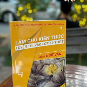 LÀM CHỦ KIẾN THỨC LUYỆN THI VÀO LỚP 10 THPT MÔN VĂN - Vett