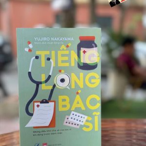 TIẾNG LÒNG BÁC SĨ: Những Điều Khó Chia Sẻ Của Bác Sĩ Khi Đứng Trước Bệnh Nhân - Yujiro Nakayama - Đông Du dịch - Quảng Văn