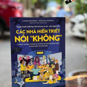 (Truyện Tranh Triết Học Cho Trẻ Em, Và Cả… Cho Người Lớn) CÁC NHÀ HIỀN TRIẾT NÓI “KHÔNG” – Chiara Pastorini, Perceval Barrier – Đoàn Hương Giang dịch – NXB Kim Đồng