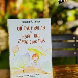 (In màu) CHẾ TÁC BÌNH AN VÀ HẠNH PHÚC TRONG GIÁO DỤC – Thích Nhất Hạnh – Thái Hà – NXB Hà Nội