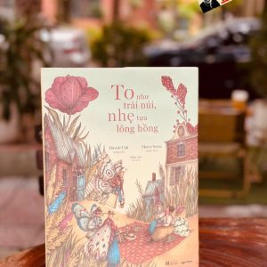 TO NHƯ TRÁI NÚI, NHẸ TỰA LÔNG HỒNG – Davide Calì - Marco Somà minh họa – Crabit Kidbooks - NXB Hà Nội
