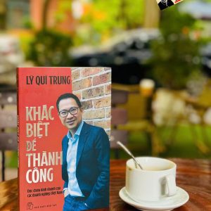 KHÁC BIỆT ĐỂ THÀNH CÔNG: Độc Chiêu Kinh Doanh Của Các Doanh Nghiệp Việt Nam – Lý Quí Trung – NXB Trẻ