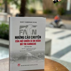 NHỮNG CÂU CHUYỆN CỦA NỮ CHIẾN SĨ DU KÍCH ĐÔ THỊ CARACAS – Nancy Zambrano Rivas – Nhà xuất bản CTQGST