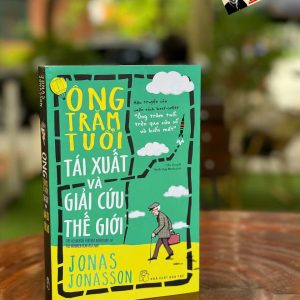 ÔNG TRĂM TUỔI TÁI XUẤT VÀ GIẢI CỨU THẾ GIỚI - Jonas Jonasson – Nxb Trẻ