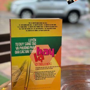 LUYỆN TƯ DUY SÁNG TẠO VÀ PHƯƠNG PHÁP GIẢI CÁC BÀI TOÁN HAY, LẠ Ỏ TIỂU HỌC – Nhiều tác giả – IMO BOOKS – NXB ĐHQG Hà Nội