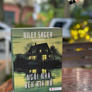 NGÔI NHÀ BÊN KIA HỒ – Riley Sager – Nguyễn Thanh Nhàn dịch – Bách Việt – NXB Lao Động