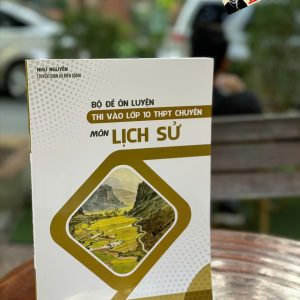 Bộ Đề Ôn Luyện Thi Vào Lớp 10 THPT Chuyên Môn Lịch Sử – Vett