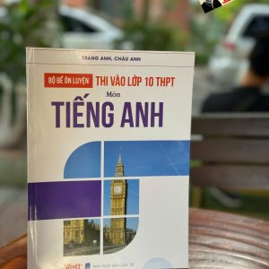 BỘ ĐỀ ÔN LUYỆN THI VÀO LỚP 10 THPT MÔN TIẾNG ANH – Vett