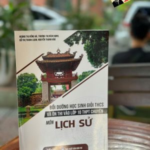 BỒI DƯỠNG HỌC SINH GIỎI THCS VÀ ÔN THI VÀO LỚP 10 THPT CHUYÊN MÔN LỊCH SỬ – Vett