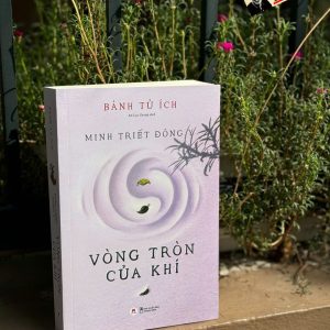 MINH TRIẾT ĐÔNG Y – VÒNG TRÒN CỦA KHÍ - Bành Tử Ích – Huy Hoàng
