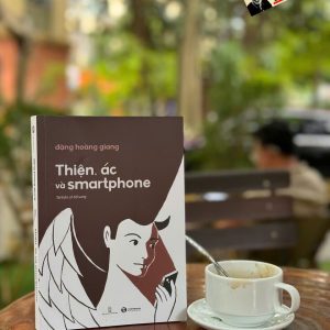 THIỆN, ÁC VÀ SMARTPHONE – Đặng Hoàng Giang – Thái Hà – NXB Hội nhà văn