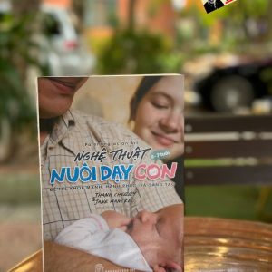 NGHỆ THUẬT NUÔI DẠY CON - ĐỂ TRẺ KHỎE MẠNH, HẠNH PHÚC, VÀ SÁNG TẠO - Thanh Cherry & Jane Hanckel – Thái Nguyễn Hồng Nhung dịch – NXB Trẻ