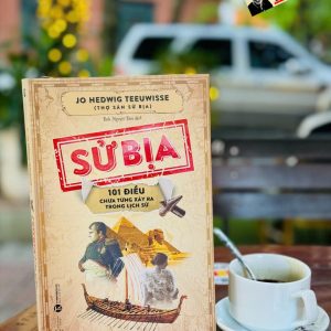 SỬ BỊA - 101 Điều Chưa Từng Xảy Ra Trong Lịch Sử - Jo Hedwig Teeuwisse - Tinh Nguyệt Tâm dịch - Thái Hà