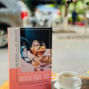(In màu) MIXOLOGY 101 HIỂU VỀ COCKTAIL QUA HÌNH ẢNH VÀ VIDEO - Kim Bongha – Lightbooks