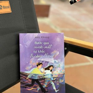 BƯỚC QUA NƯỚC MẮT, TỰ KHẮC TRƯỞNG THÀNH – Anh Khang – Phương Nam – NXB Thế giới