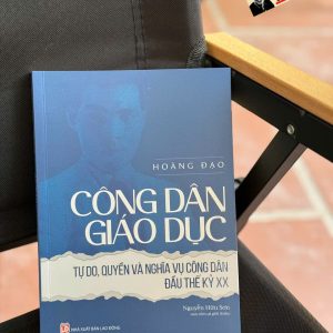 CÔNG DÂN GIÁO DỤC - Tự Do, Quyền Và Nghĩa Vụ Công Dân Đầu Thế Kỷ XX - Hoàng Đạo - Nguyễn Hữu Sơn Sưu tập và giới thiệu - Tri Thức Trẻ
