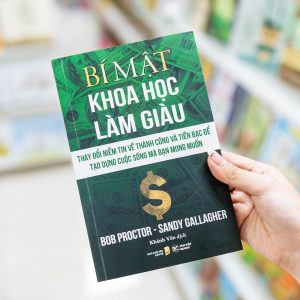 BÍ MẬT KHOA HỌC LÀM GIÀU – Bob Proctor & Sandy Gallagher – Khánh Vân dịch – Tân Việt – NXB Dân Trí