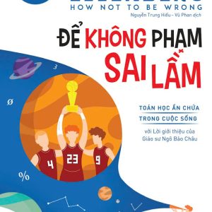 ĐỂ KHÔNG PHẠM SAI LẦM – Toán Học Ẩn Chứa Trong Cuộc Sống - Jordan Ellenberg - Nguyễn Trung Hiếu – Vũ Phan dịch - Alpha Books