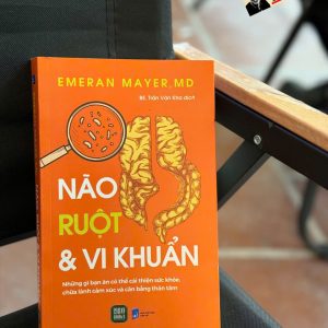 NÃO, RUỘT & VI KHUẨN - Những Gì Bạn Ăn Có Thể Cải Thiện Sức Khỏe, Chữa Lành Cảm Xúc Và Cân Bằng Thân Tâm - Emeran Mayer, MD - BS. Trần Văn Kha dịch - 1980 Books
