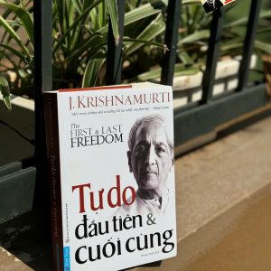 TỰ DO ĐẦU TIÊN & CUỐI CÙNG - The First & Last Freedom - "Một Trong Những Nhà Tư Tưởng Lỗi Lạc Nhất Của Thời Đại" - J. Krishnamurti - Hoàng Huấn dịch - First News
