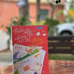 TRƯỚC KHI CHÚNG TA TỪ BỎ ĐAM MÊ – Phan - Nhã Nam - NXB Dân Trí