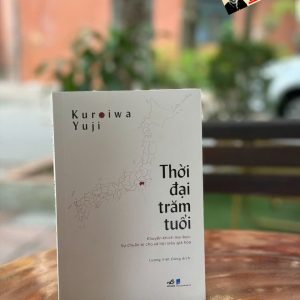 THỜI ĐẠI TRĂM TUỔI – Kuroiwa Yuji – Lương Việt Dũng dịch – Nhã Nam – NXB Dân Trí