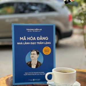 MÃ HÓA ĐẰNG - NHÀ LÃNH ĐẠO TRẦM LẶNG - Hành Trình Đưa Tencent Trở Thành Huyền Thoại Trong Lĩnh Vực Công Nghệ – Trương Diễm Hà - Tân Việt Books