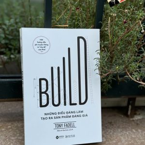 BUILD - Những điều đáng làm tạo ra sản phẩm đáng giá - Tony Fadell – Alphabooks