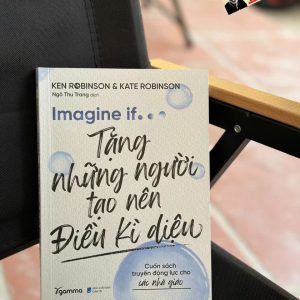 IMAGINE IF… Tặng Những Người Tạo Nên Điều Kì Diệu - Cuốn sách truyền động lực cho các nhà giáo – Alphabooks