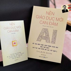 NỀN GIÁO DỤC MỚI CAN ĐẢM - AI Sẽ Tạo Nên Cuộc Cách Mạng Giáo Dục Như Thế Nào (Và Tại Sao Điều Đó Lại Tốt Đẹp?) - Salman Khan – Alphabooks